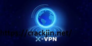 X-VPN 69.0341001647 + Crack Serial Key Full Free Download 2022